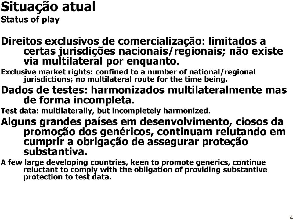 Dados de testes: harmonizados multilateralmente mas de forma incompleta. Test data: multilaterally, but incompletely harmonized.