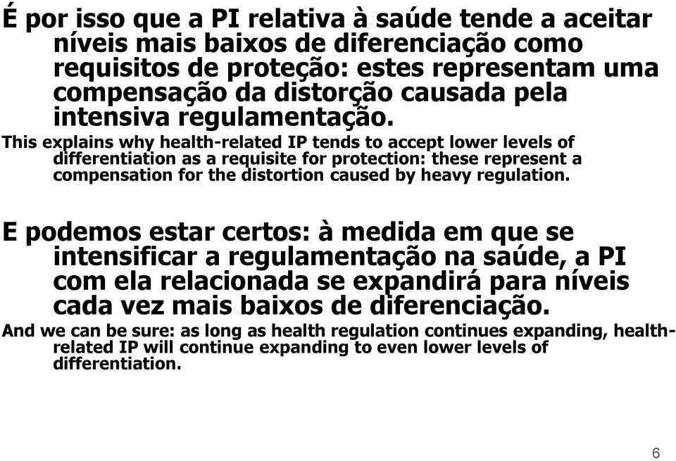 This explains why health-related IP tends to accept lower levels of differentiation as a requisite for protection: these represent a compensation for the distortion caused by heavy