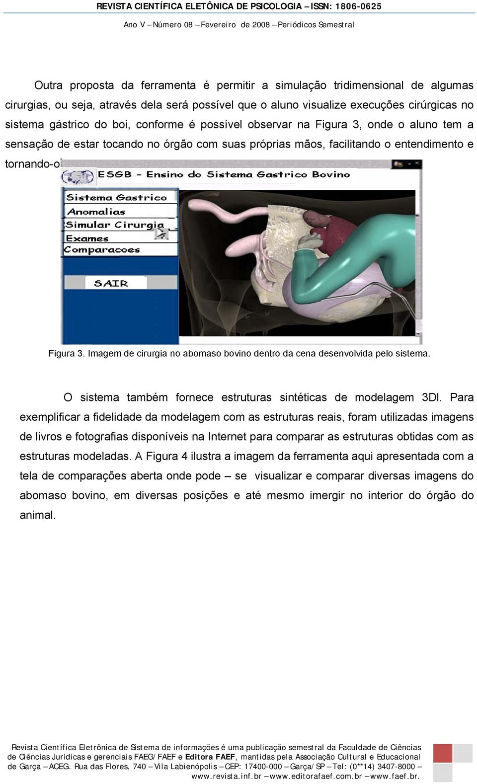 Figura 3. Imagem de cirurgia no abomaso bovino dentro da cena desenvolvida pelo sistema. O sistema também fornece estruturas sintéticas de modelagem 3Dl.