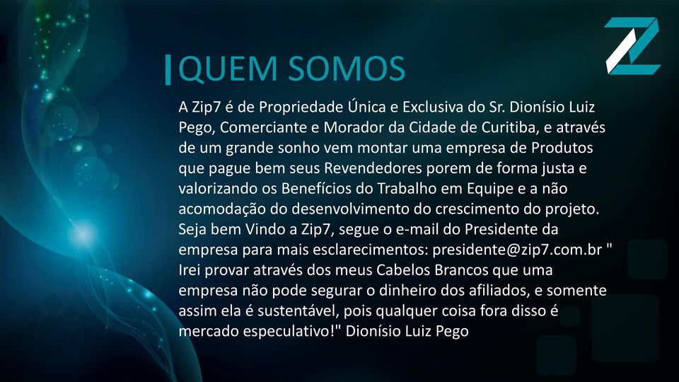 forma justa e valorizando os Benefícios do Trabalho em Equipe e a não acomodação do desenvolvimento do crescimento do projeto.