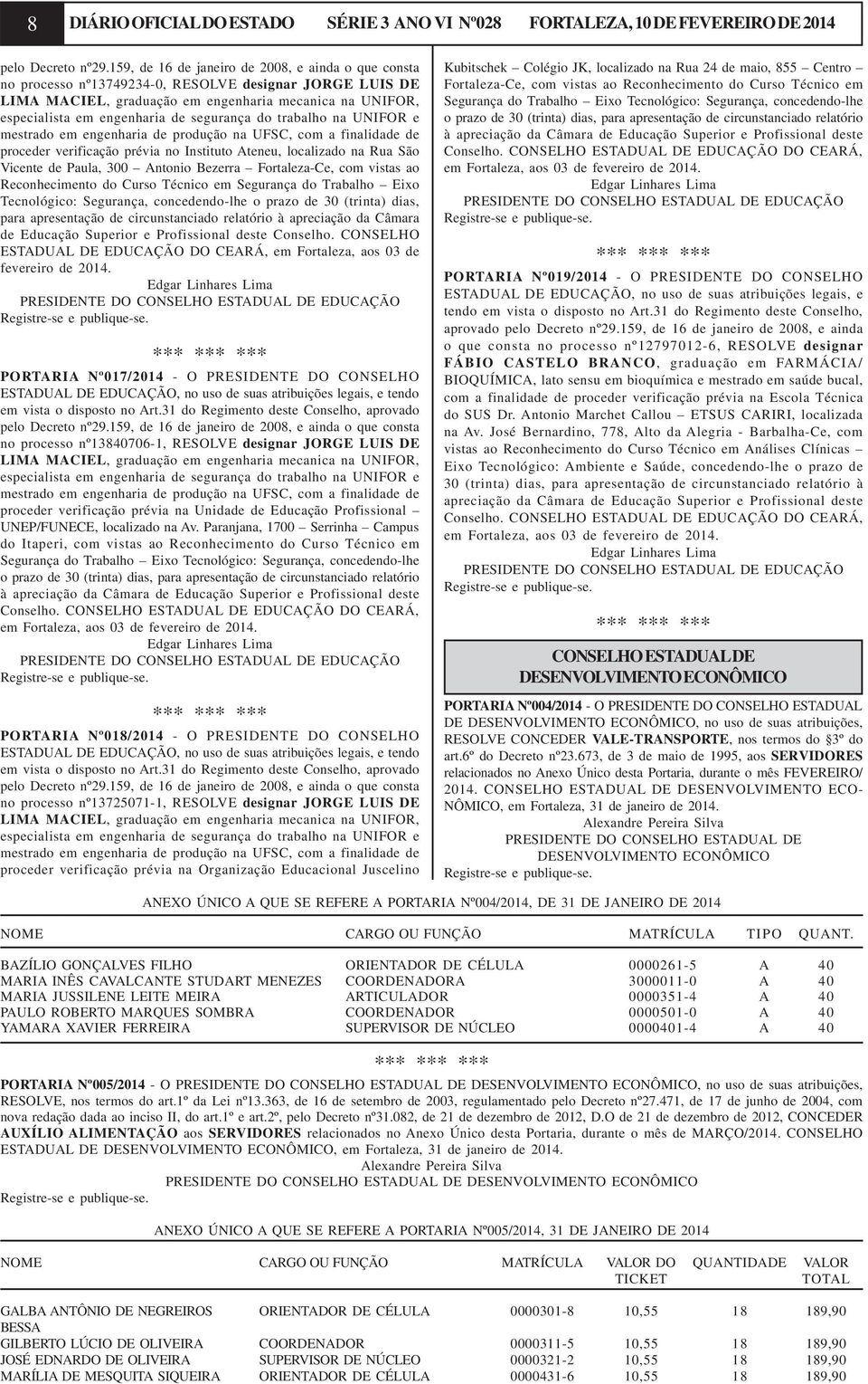 segurança do trabalho na UNIFOR e mestrado em engenharia de produção na UFSC, com a finalidade de proceder verificação prévia no Instituto Ateneu, localizado na Rua São Vicente de Paula, 300 Antonio