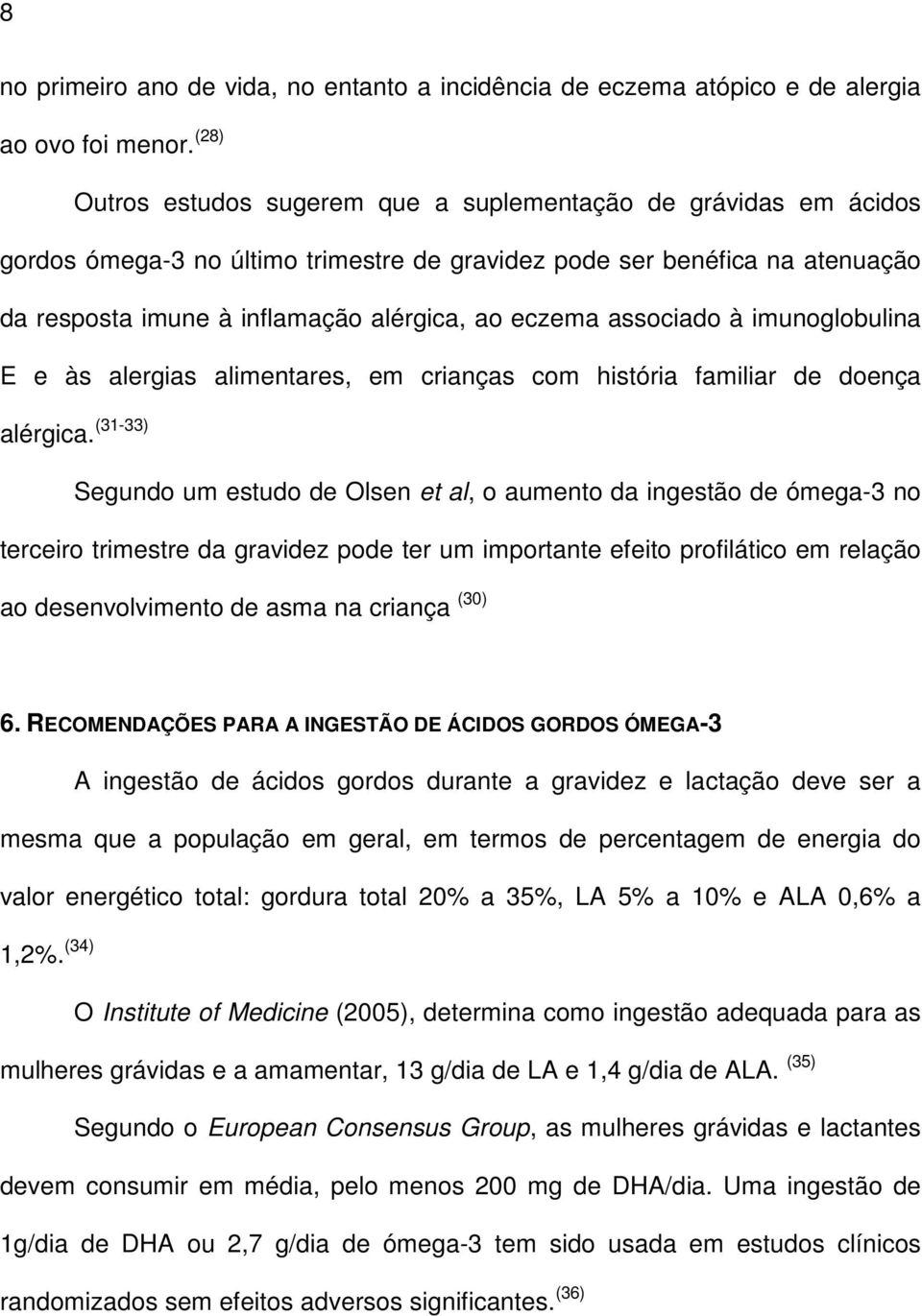 associado à imunoglobulina E e às alergias alimentares, em crianças com história familiar de doença alérgica.