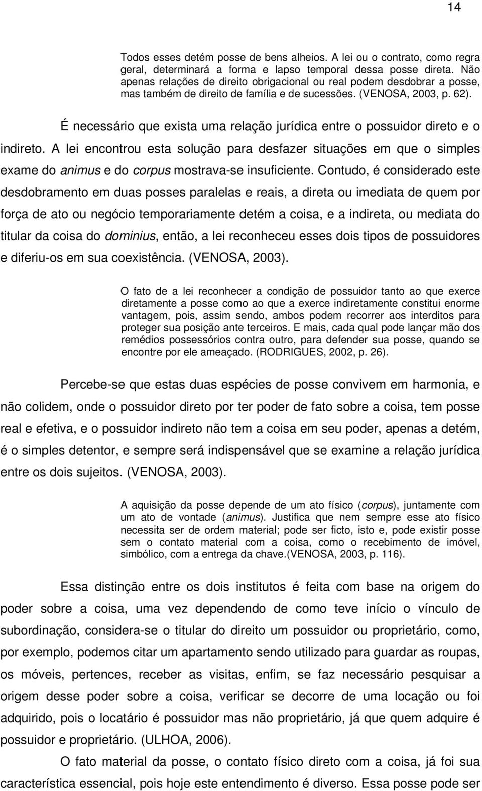 É necessário que exista uma relação jurídica entre o possuidor direto e o indireto.