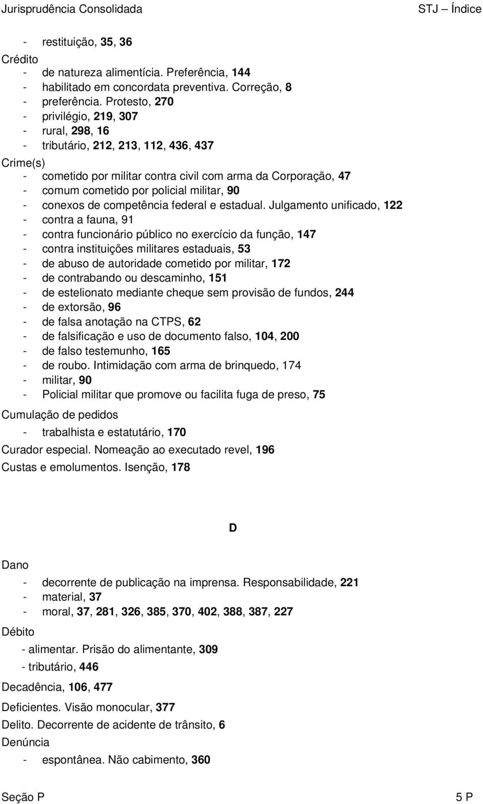 militar, 90 - conexos de competência federal e estadual.