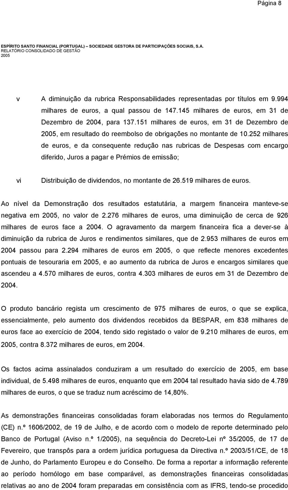 151 milhares de euros, em 31 de Dezembro de 2005, em resultado do reembolso de obrigações no montante de 10.