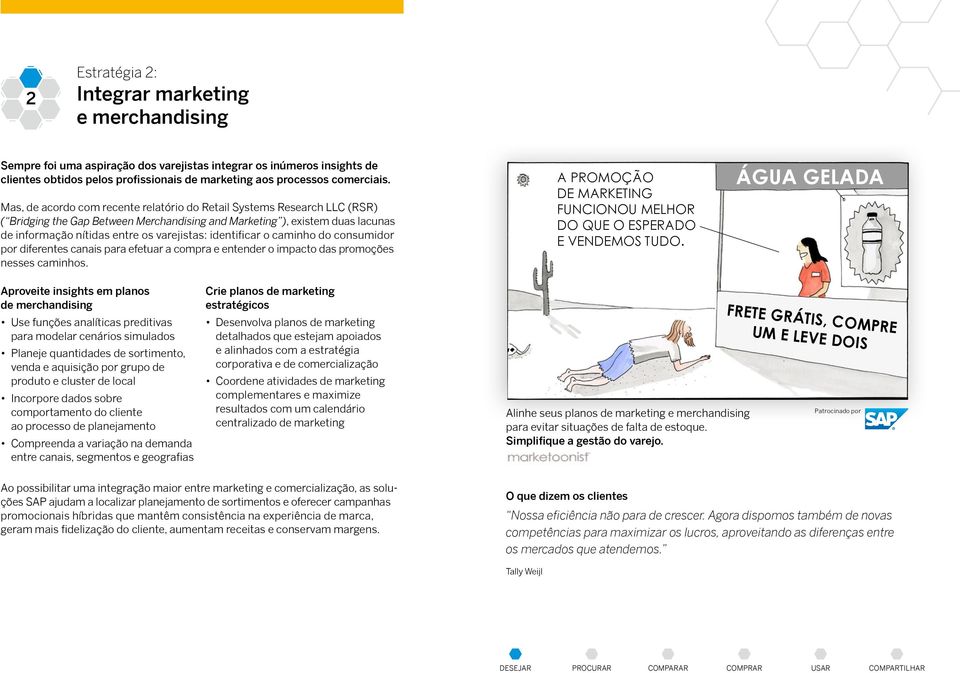 identificar o caminho do consumidor por diferentes canais para efetuar a compra e entender o impacto das promoções nesses caminhos.