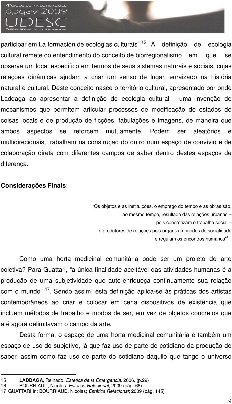 ajudam a criar um senso de lugar, enraizado na história natural e cultural.