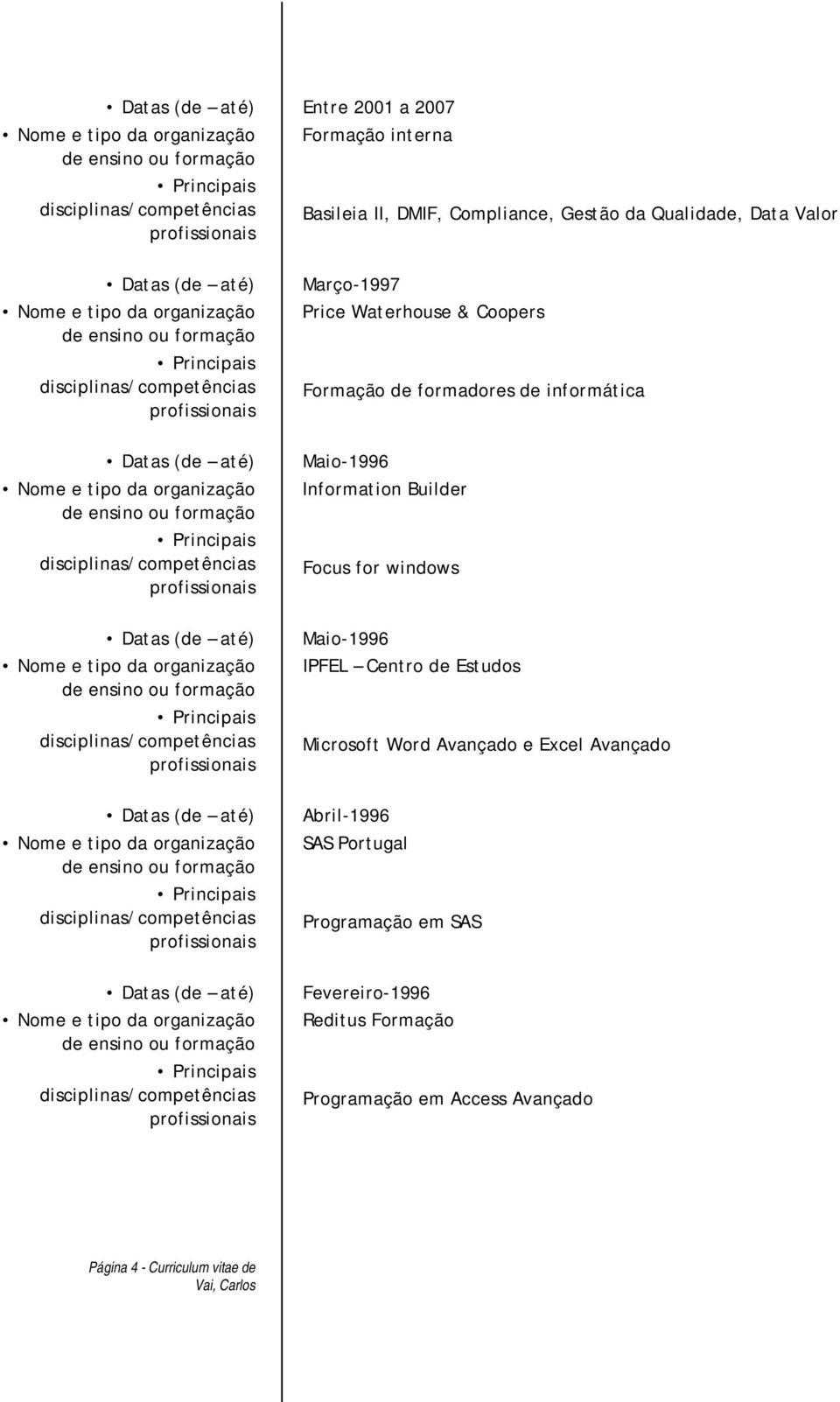 windows Maio-1996 IPFEL Centro de Estudos Microsoft Word Avançado e Excel Avançado Abril-1996 SAS Portugal