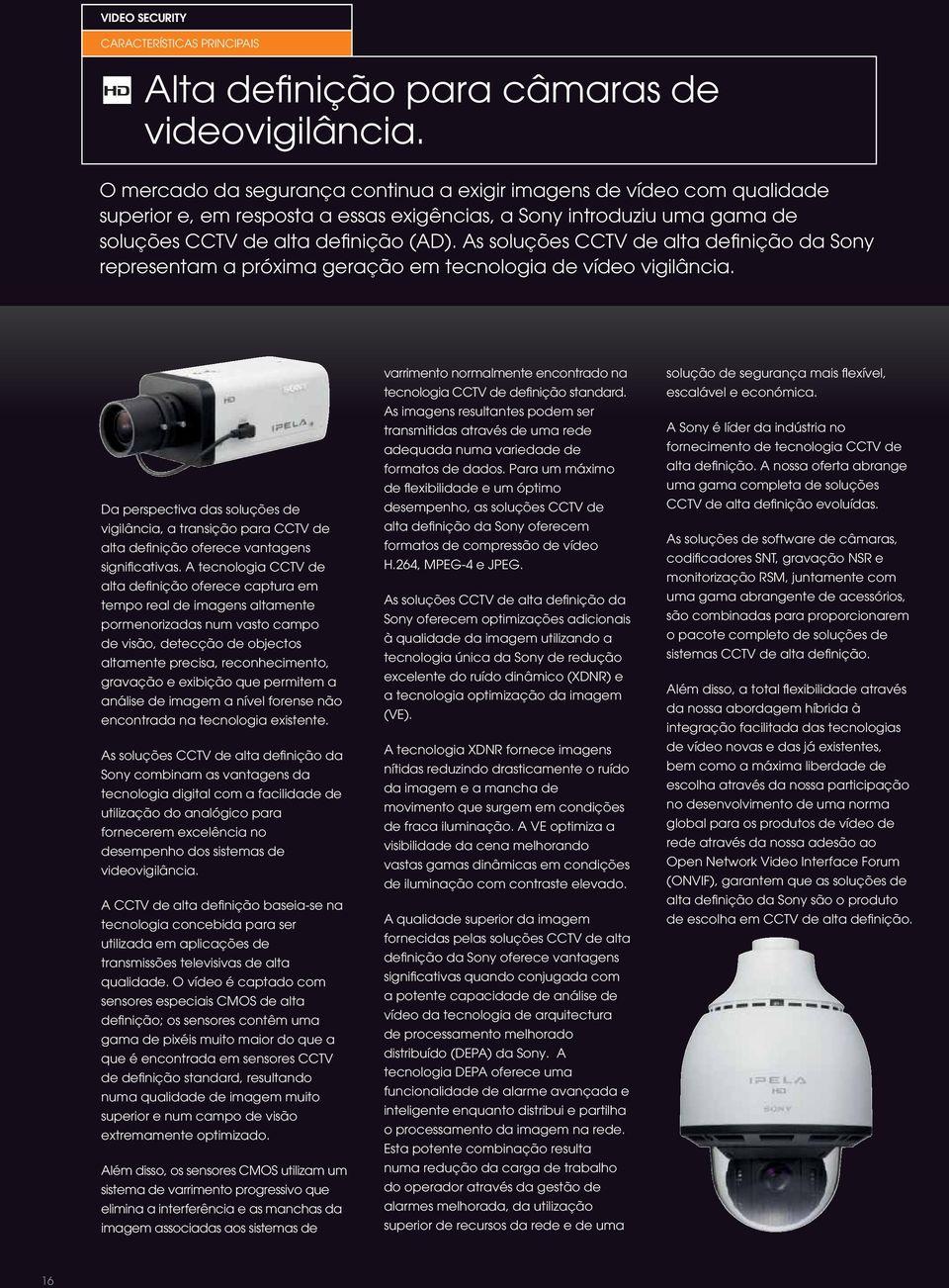 As soluções CCTV de alta de nição da Sony representam a próxima geração em tecnologia de vídeo vigilância.