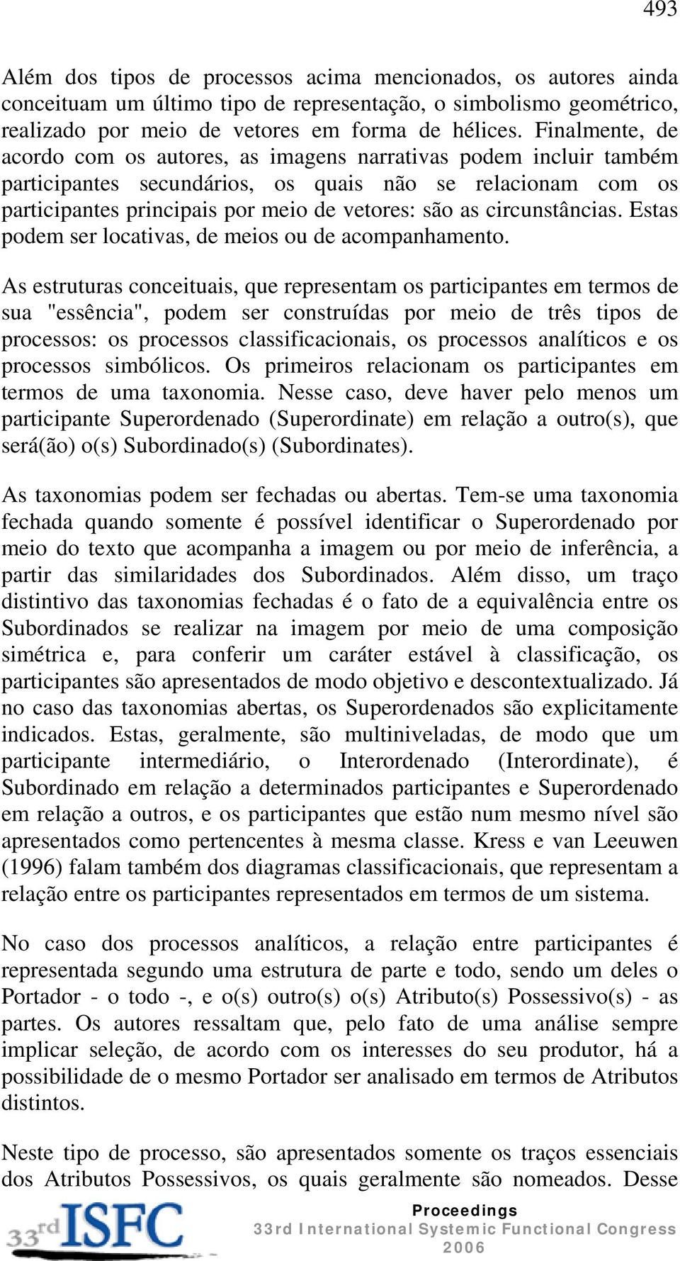 circunstâncias. Estas podem ser locativas, de meios ou de acompanhamento.