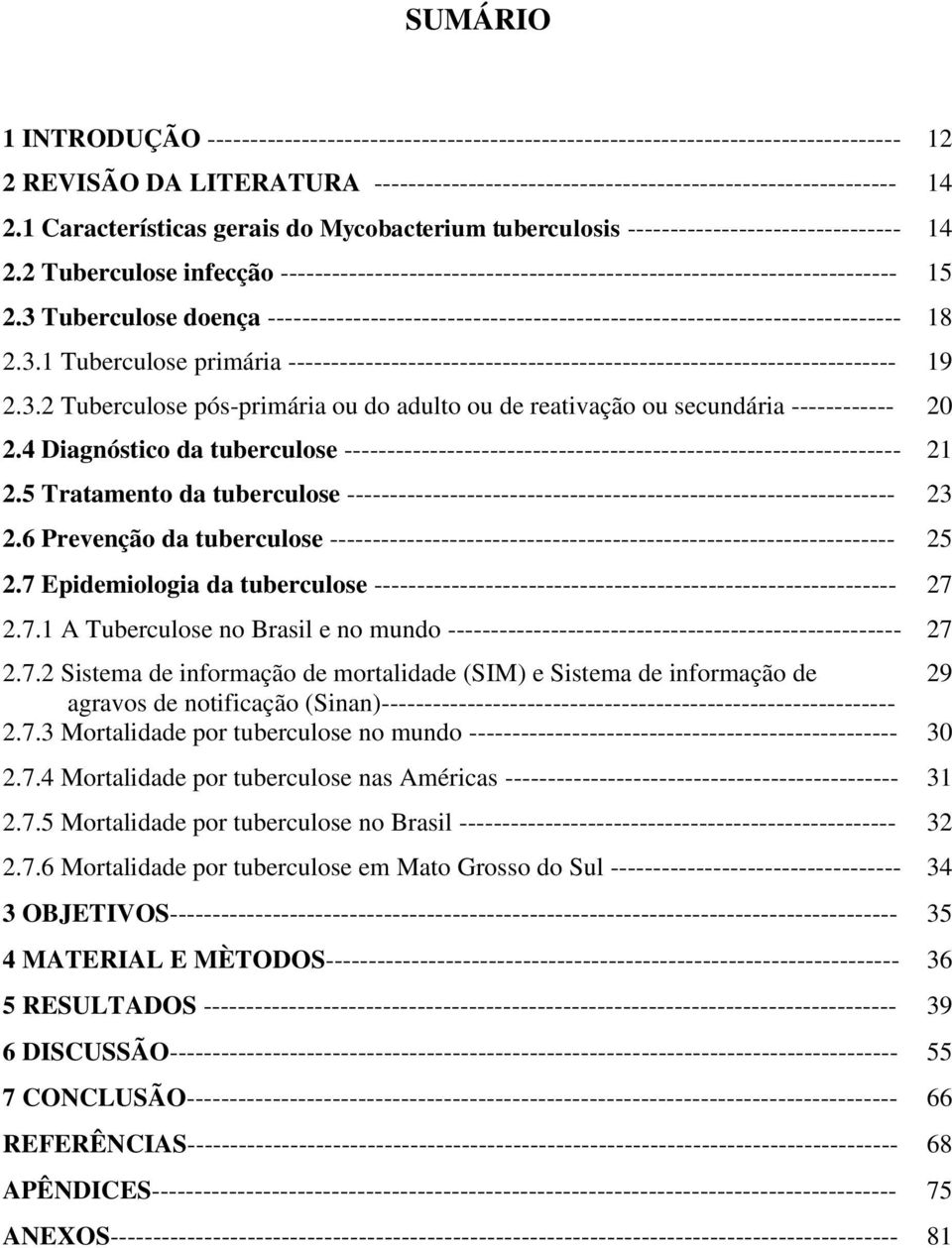 3 Tuberculose doença -------------------------------------------------------------------------- 18 2.3.1 Tuberculose primária ----------------------------------------------------------------------- 19 2.