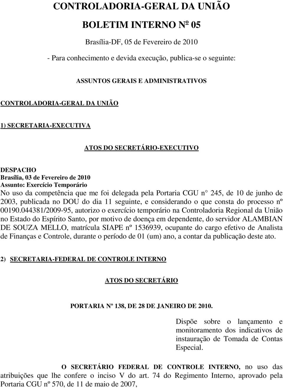 pela Portaria CGU n 245, de 10 de junho de 2003, publicada no DOU do dia 11 seguinte, e considerando o que consta do processo nº 00190.