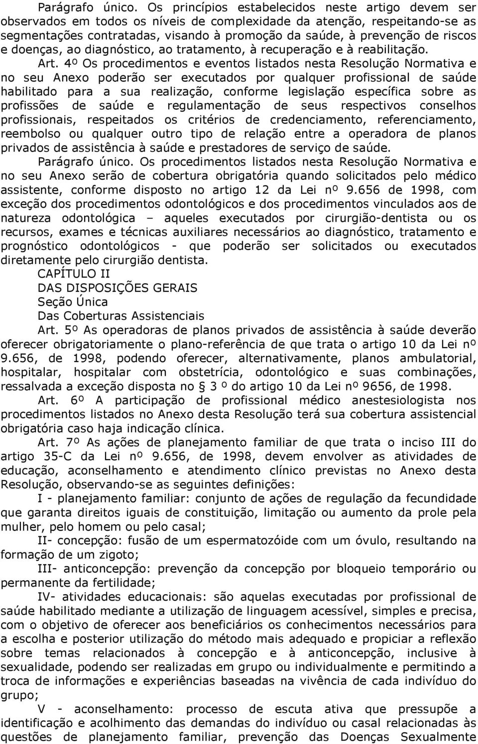 riscos e doenças, ao diagnóstico, ao tratamento, à recuperação e à reabilitação. Art.