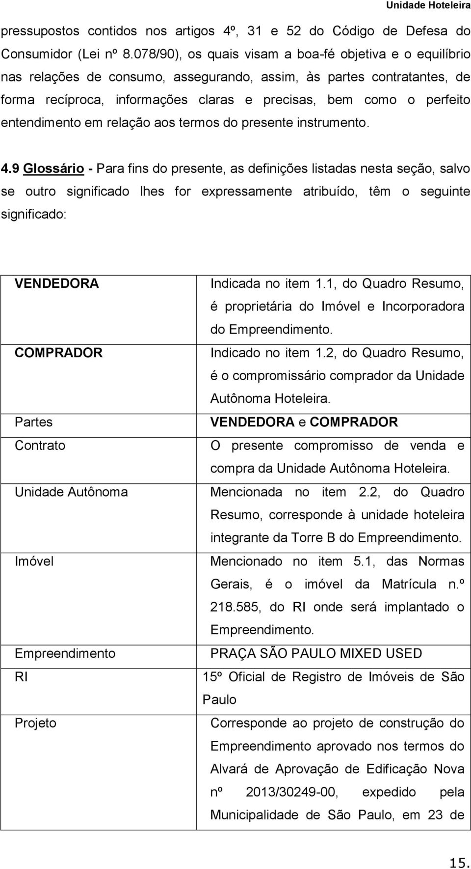 entendimento em relação aos termos do presente instrumento. 4.