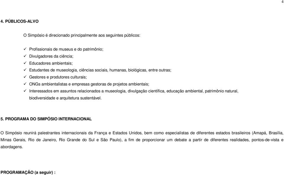 museologia, divulgação científica, educação ambiental, patrimônio natural, biodiversidade e arquitetura sustentável. 5.