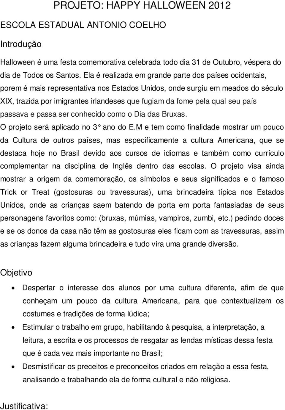 qual seu país passava e passa ser conhecido como o Dia das Bruxas. O projeto será aplicado no 3 ano do E.