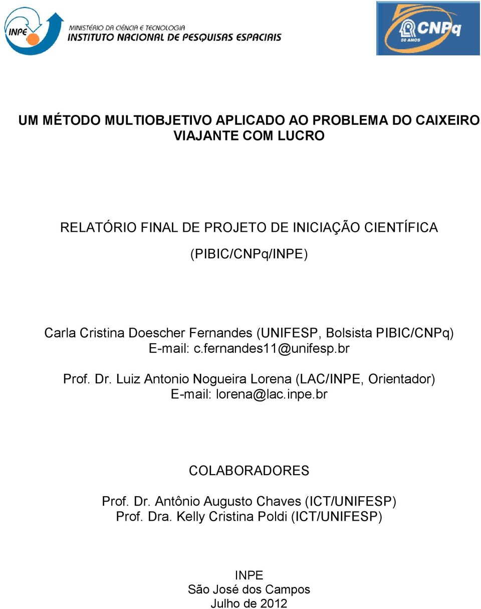 fernandes11@unifesp.br Prof. Dr. Luiz Antonio Nogueira Lorena (LAC/INPE, Orientador) E-mail: lorena@lac.inpe.