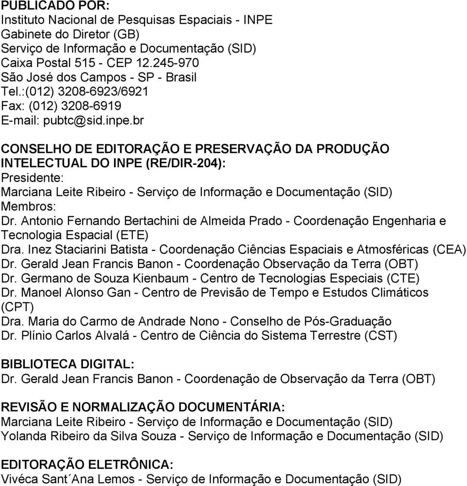 br CONSELHO DE EDITORAÇÃO E PRESERVAÇÃO DA PRODUÇÃO INTELECTUAL DO INPE (RE/DIR-204): Presidente: Marciana Leite Ribeiro - Serviço de Informação e Documentação (SID) Membros: Dr.