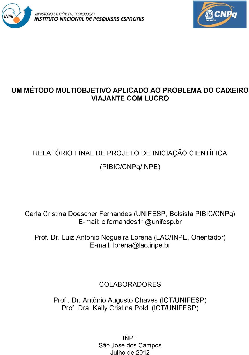 fernandes11@unifesp.br Prof. Dr. Luiz Antonio Nogueira Lorena (LAC/INPE, Orientador) E-mail: lorena@lac.inpe.