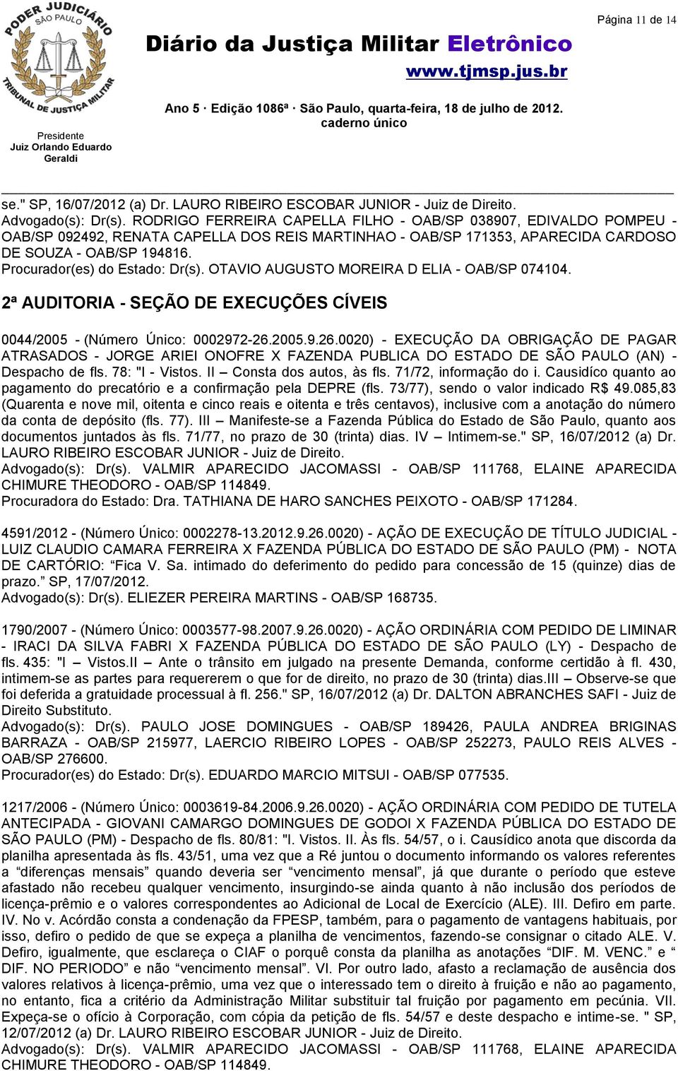 Procurador(es) do Estado: Dr(s). OTAVIO AUGUSTO MOREIRA D ELIA - OAB/SP 074104. 2ª AUDITORIA - SEÇÃO DE EXECUÇÕES CÍVEIS 0044/2005 - (Número Único: 0002972-26.