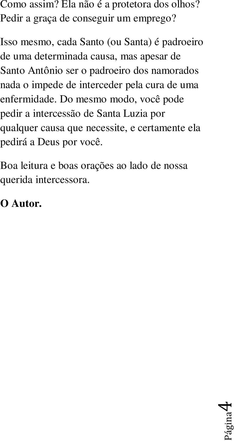 namorados nada o impede de interceder pela cura de uma enfermidade.