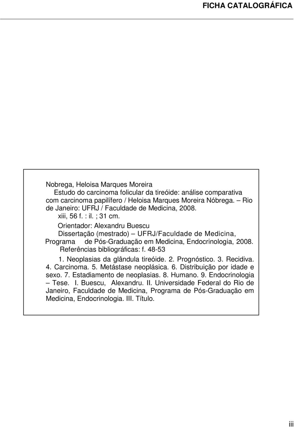 Orientador: Alexandru Buescu Dissertação (mestrado) UFRJ/Faculdade de Medicina, Programa de Pós-Graduação em Medicina, Endocrinologia, 2008. Referências bibliográficas: f. 48-53 1.