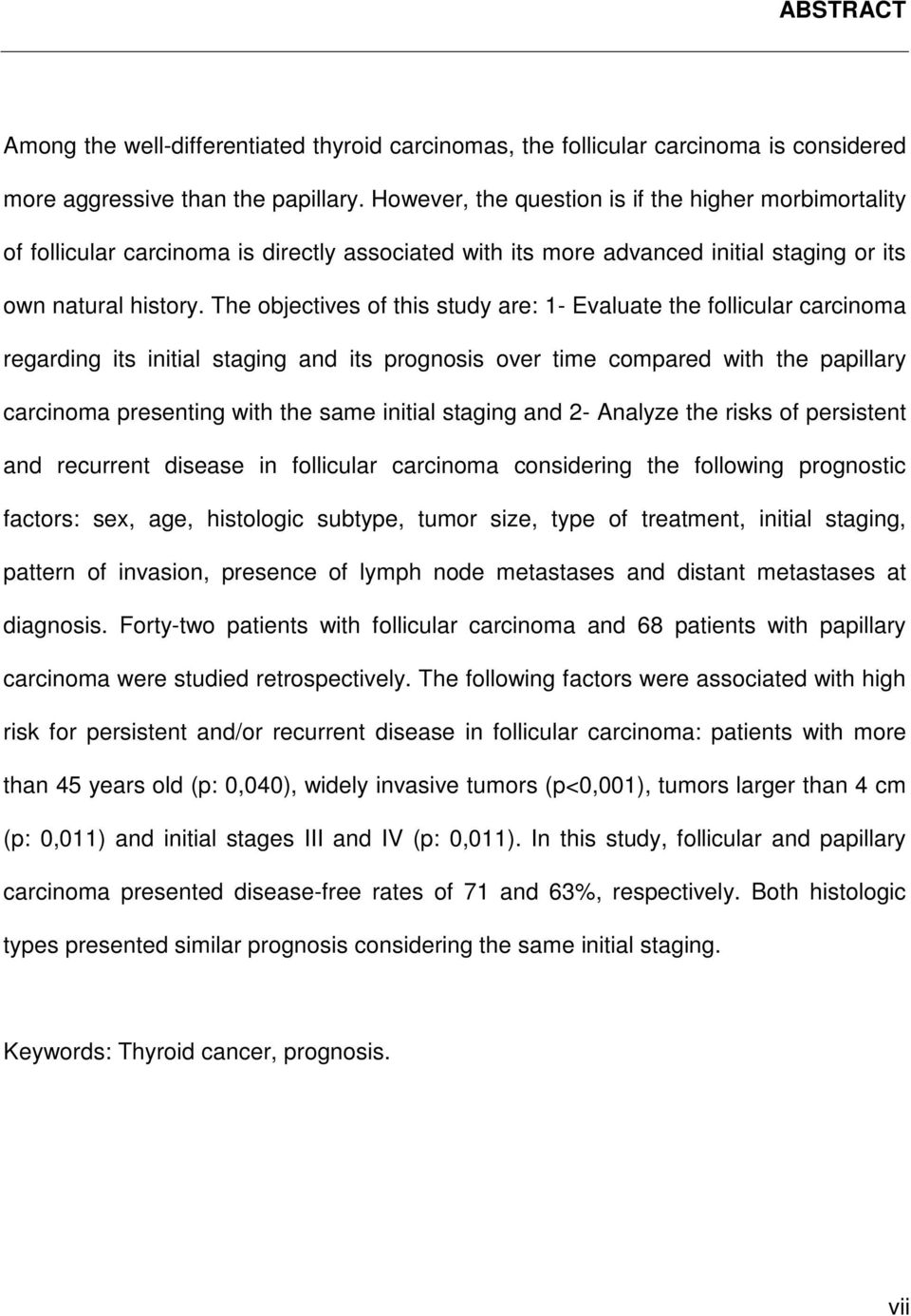 The objectives of this study are: 1- Evaluate the follicular carcinoma regarding its initial staging and its prognosis over time compared with the papillary carcinoma presenting with the same initial