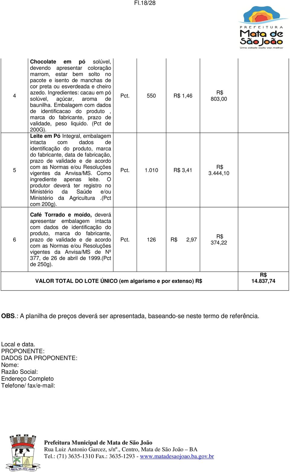 Leite em Pó Integral, embalagem intacta com dados de identificação do produto, marca do fabricante, data de fabricação, prazo de validade e de acordo com as Normas e/ou Resoluções vigentes da