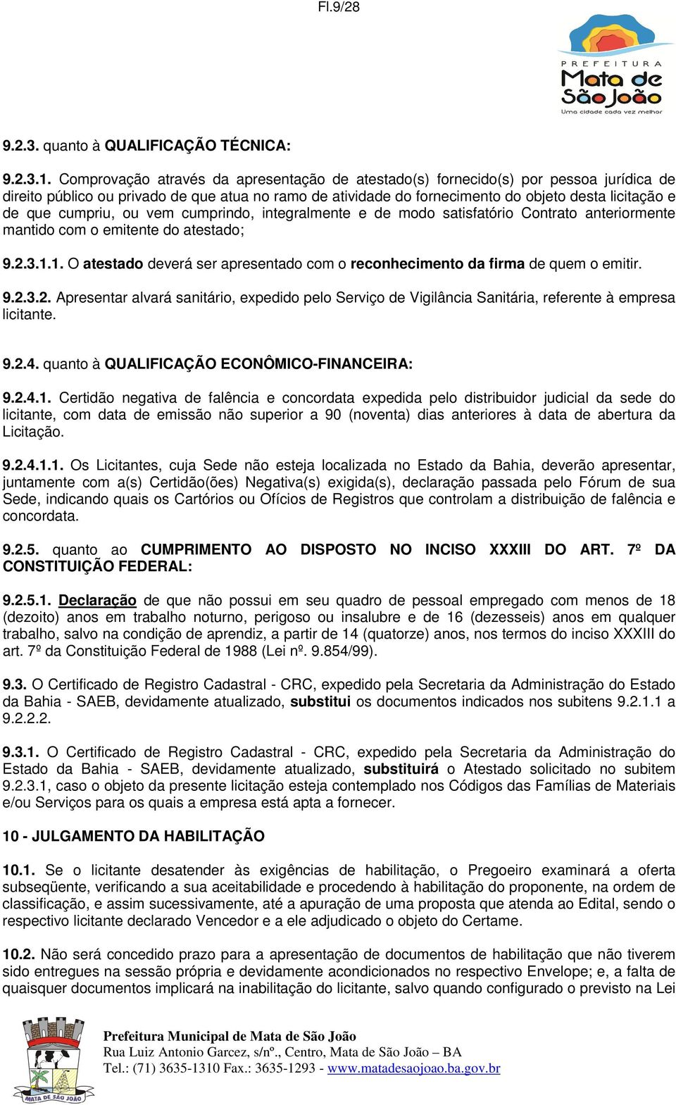 cumpriu, ou vem cumprindo, integralmente e de modo satisfatório Contrato anteriormente mantido com o emitente do atestado; 9.2.3.1.