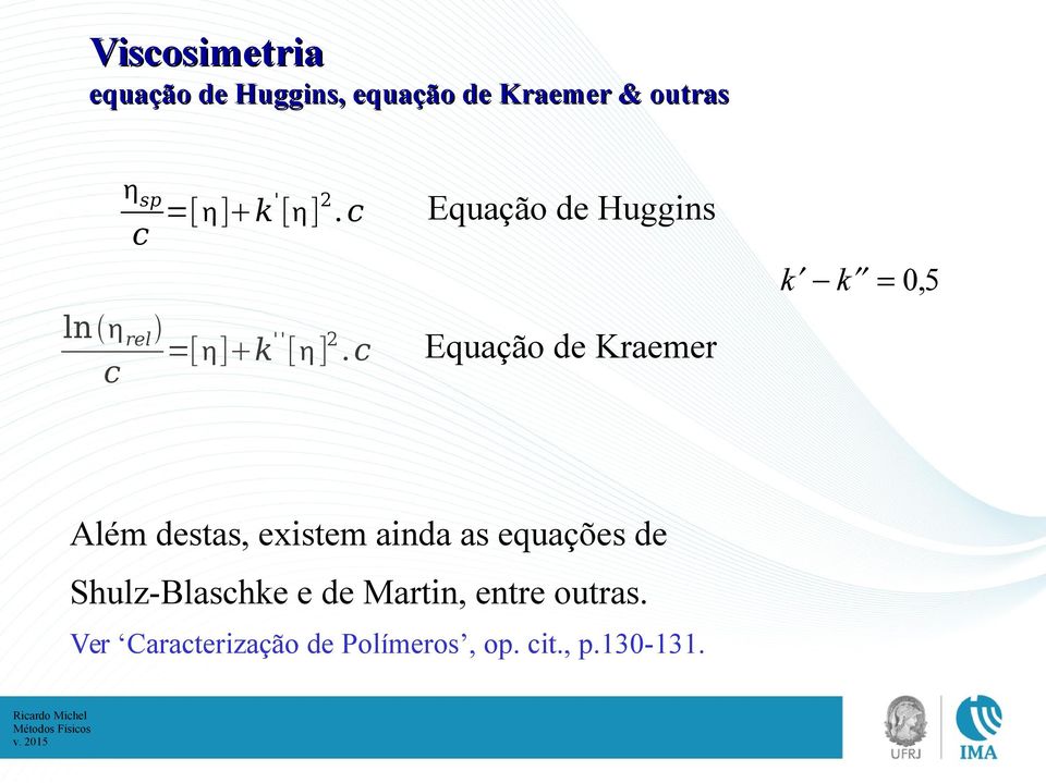 c c Equação de Huggins Equação de Kraemer k k 0, 5 Além destas,