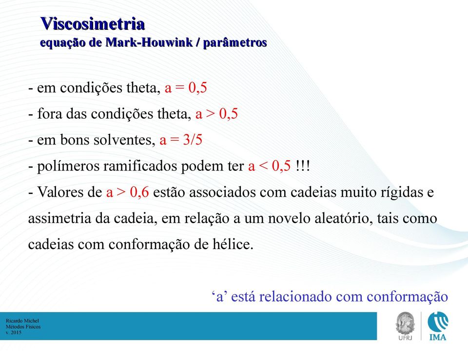 !! - Valores de a > 0,6 estão associados com cadeias muito rígidas e assimetria da cadeia, em