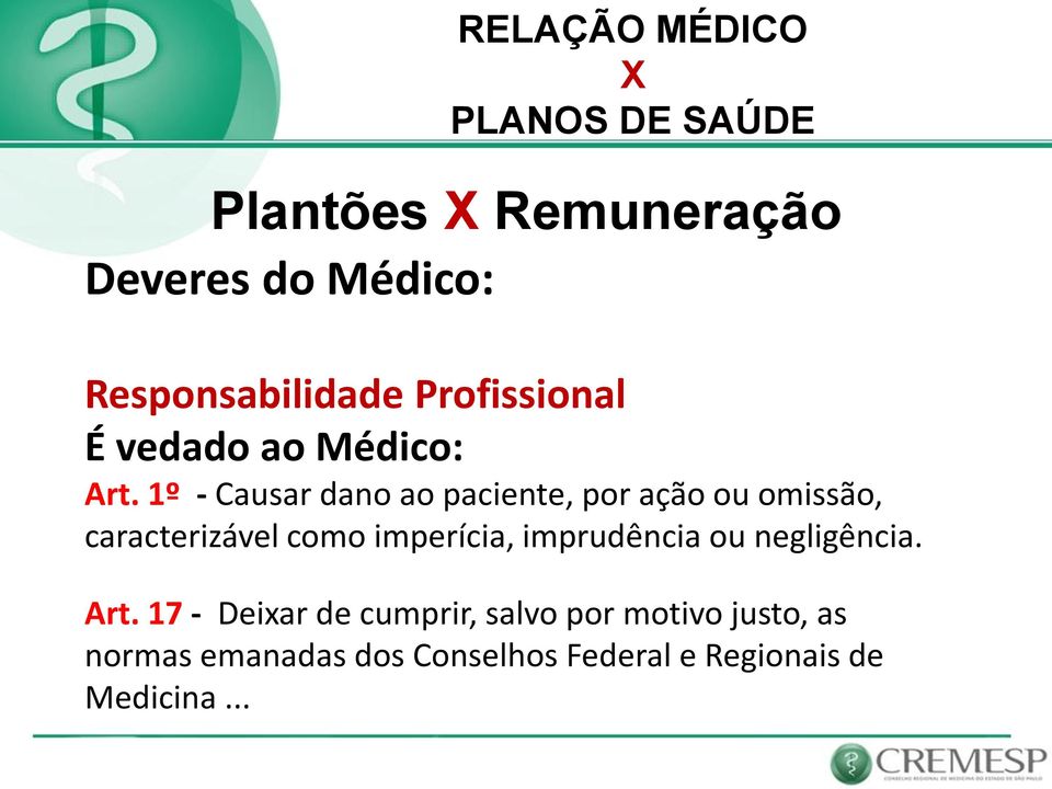 1º - Causar dano ao paciente, por ação ou omissão, caracterizável como imperícia,