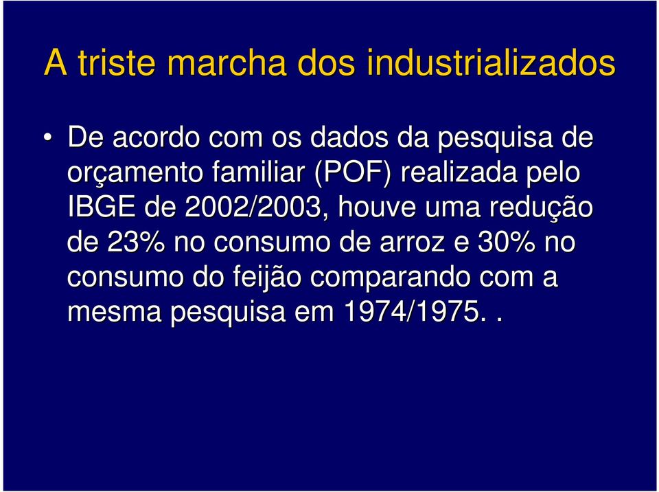 2002/2003, houve uma redução de 23% no consumo de arroz e 30%