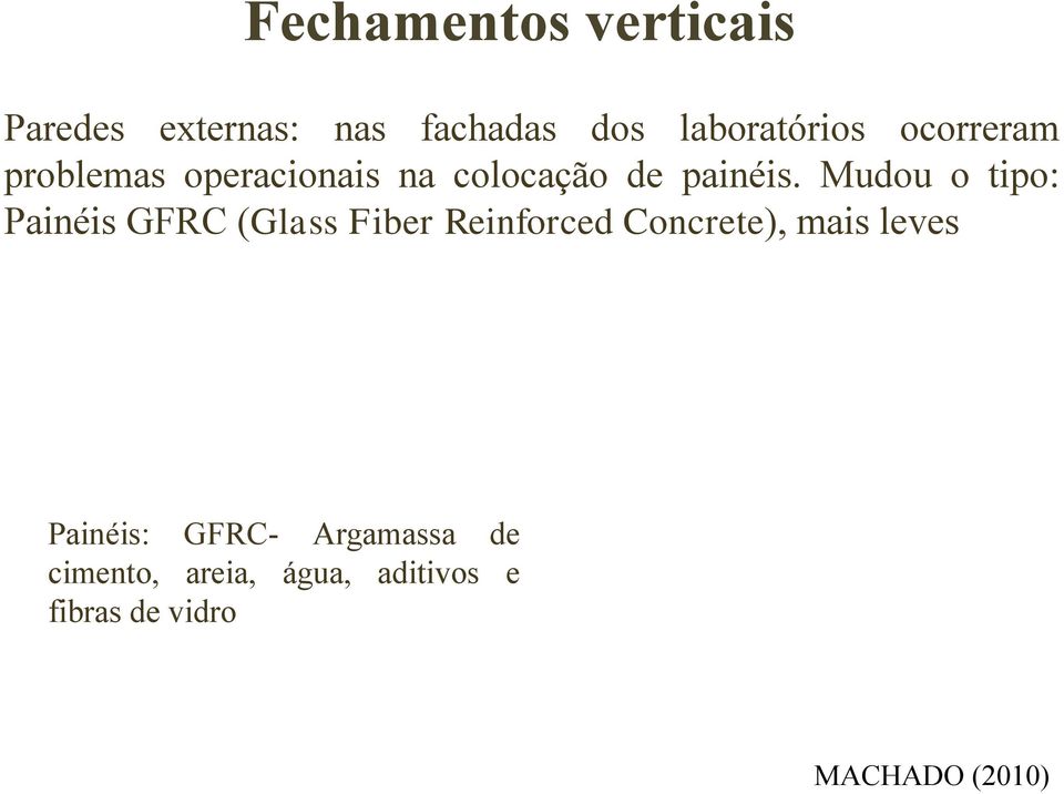 Mudou o tipo: Painéis GFRC (Glass Fiber Reinforced Concrete), mais leves