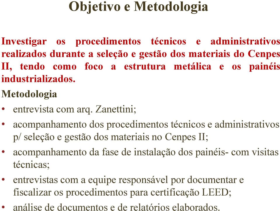 Zanettini; acompanhamento dos procedimentos técnicos e administrativos p/ seleção e gestão dos materiais no Cenpes II; acompanhamento da fase de