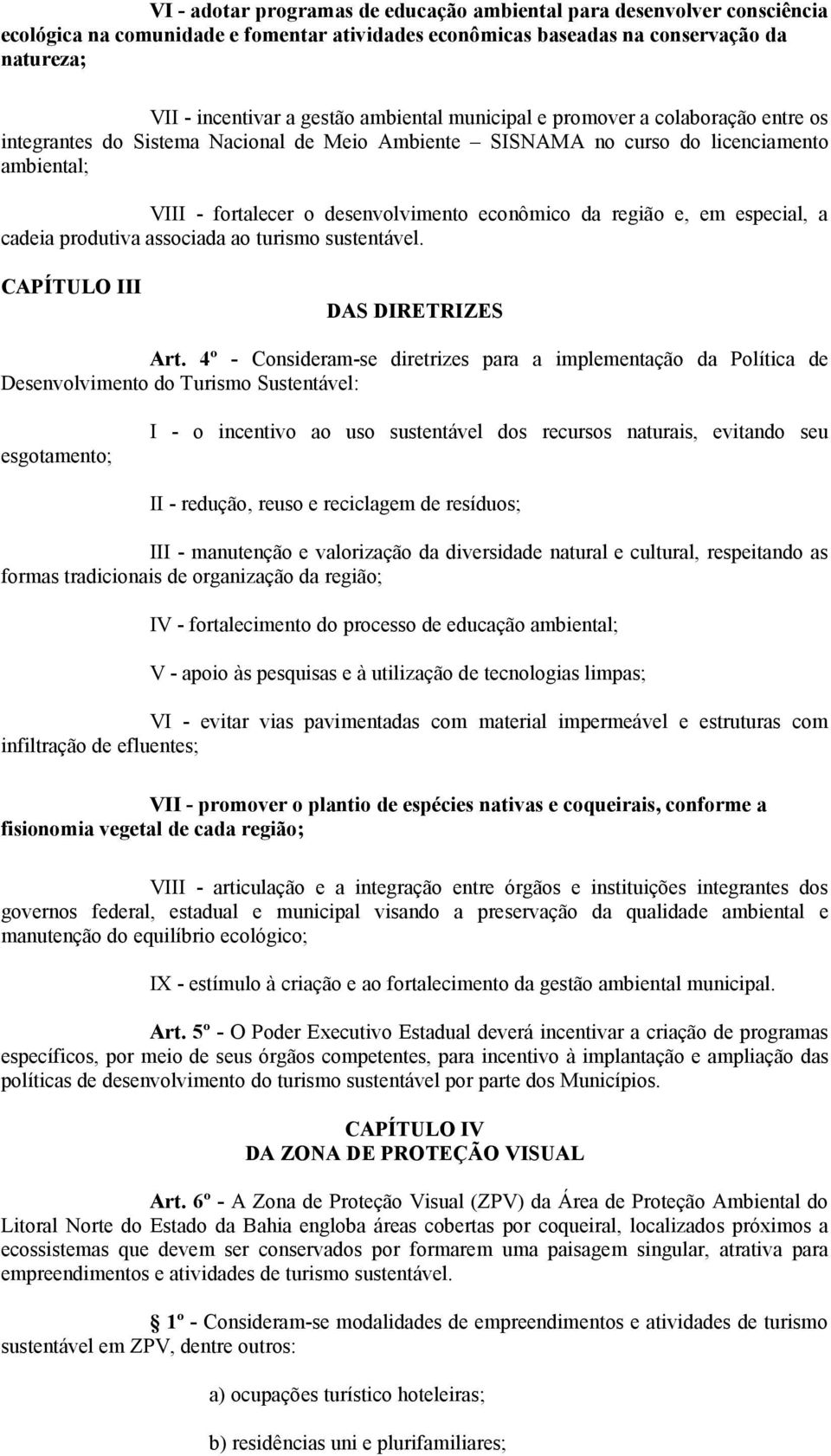 região e, em especial, a cadeia produtiva associada ao turismo sustentável. CAPÍTULO III DAS DIRETRIZES Art.