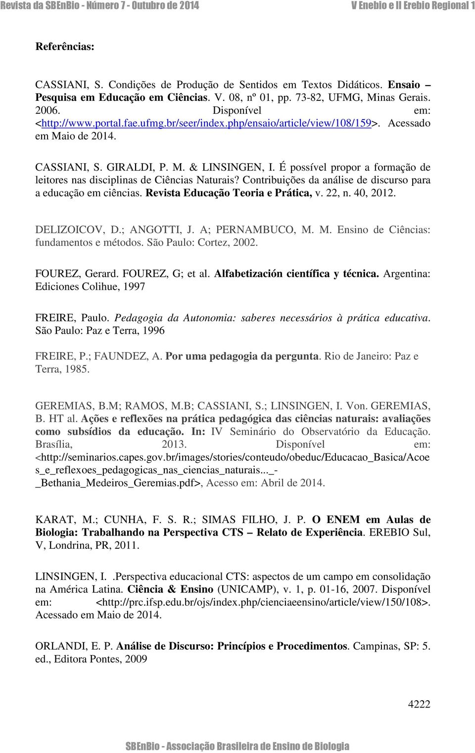 É possível propor a formação de leitores nas disciplinas de Ciências Naturais? Contribuições da análise de discurso para a educação em ciências. Revista Educação Teoria e Prática, v. 22, n. 40, 2012.