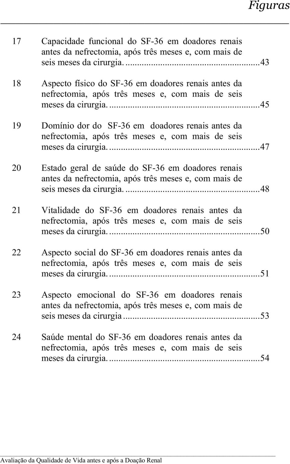 ...45 19 Domínio dor do SF-36 em doadores renais antes da nefrectomia, após três meses e, com mais de seis meses da cirurgia.