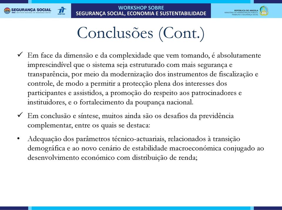 dos instrumentos de fiscalização e controle, de modo a permitir a protecção plena dos interesses dos participantes e assistidos, a promoção do respeito aos patrocinadores e