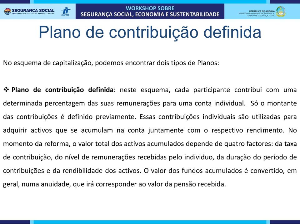 Essas contribuições individuais são utilizadas para adquirir activos que se acumulam na conta juntamente com o respectivo rendimento.