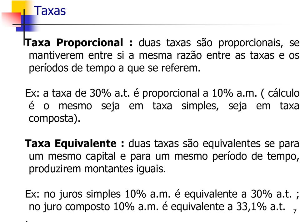 Taxa Equivalente : duas taxas são equivalentes se para um mesmo capital e para um mesmo período de tempo, produzirem