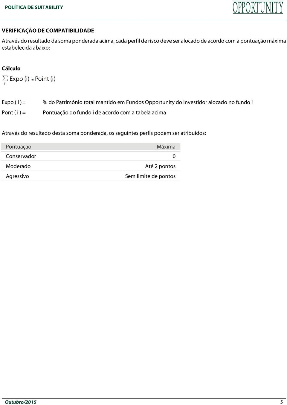 Fundos Opportunity do Investidor alocado no fundo i do fundo i de acordo com a tabela acima Através do resultado desta soma