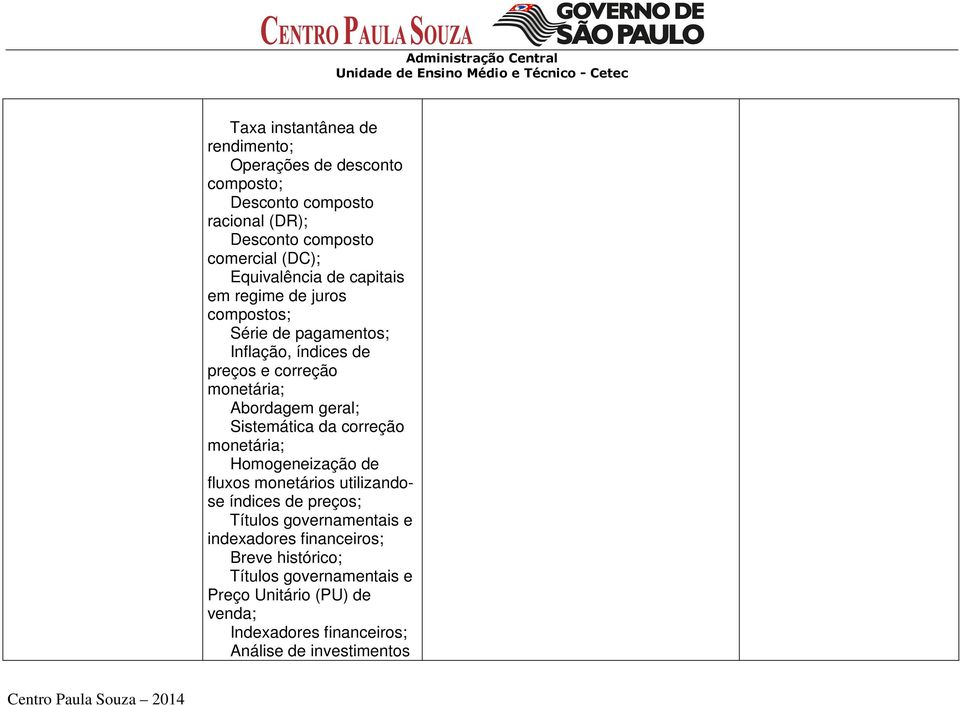 geral; Sistemática da correção monetária; Homogeneização de fluxos monetários utilizandose índices de preços; Títulos governamentais e