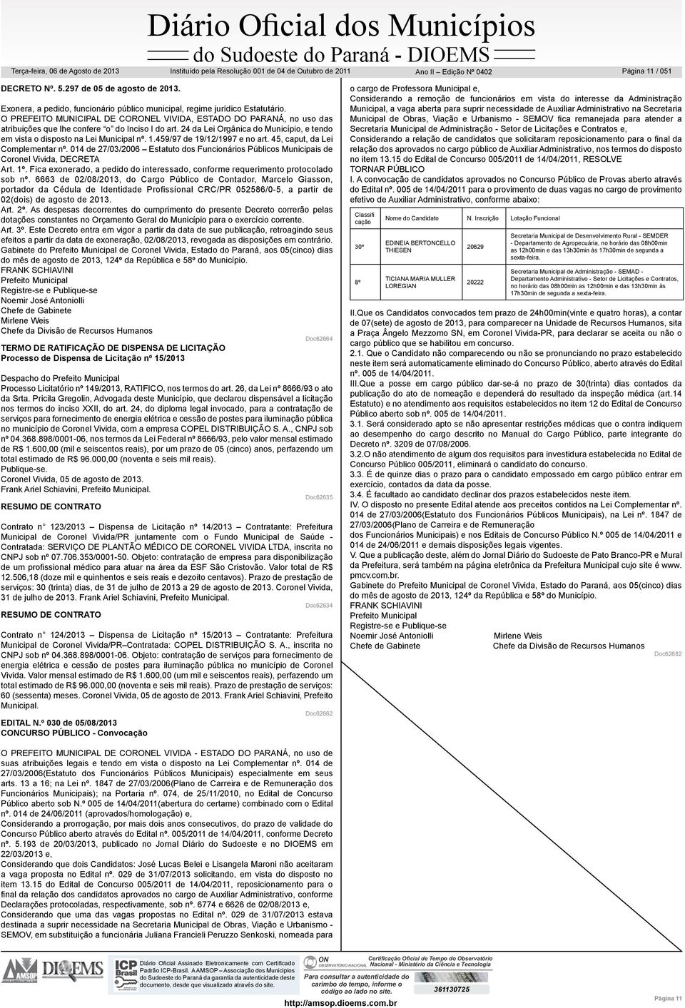 1.459/97 de 19/12/1997 e no art. 45, caput, da Lei Complementar nº. 014 de 27/03/2006 Estatuto dos Funcionários Públicos Municipais de Coronel Vivida, DECRETA Art. 1º.