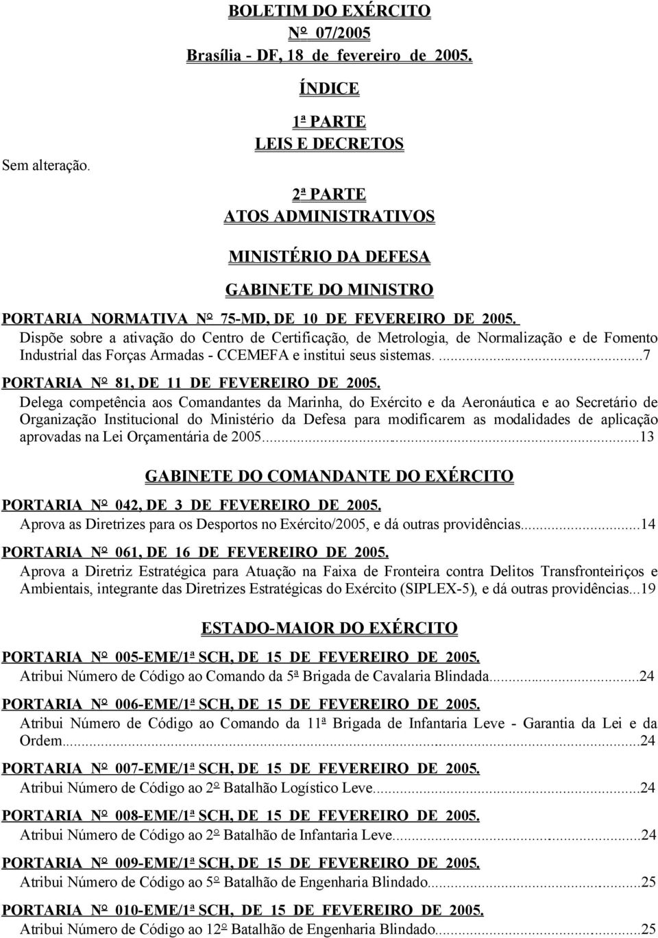 Dispõe sobre a ativação do Centro de Certificação, de Metrologia, de Normalização e de Fomento Industrial das Forças Armadas - CCEMEFA e institui seus sistemas.