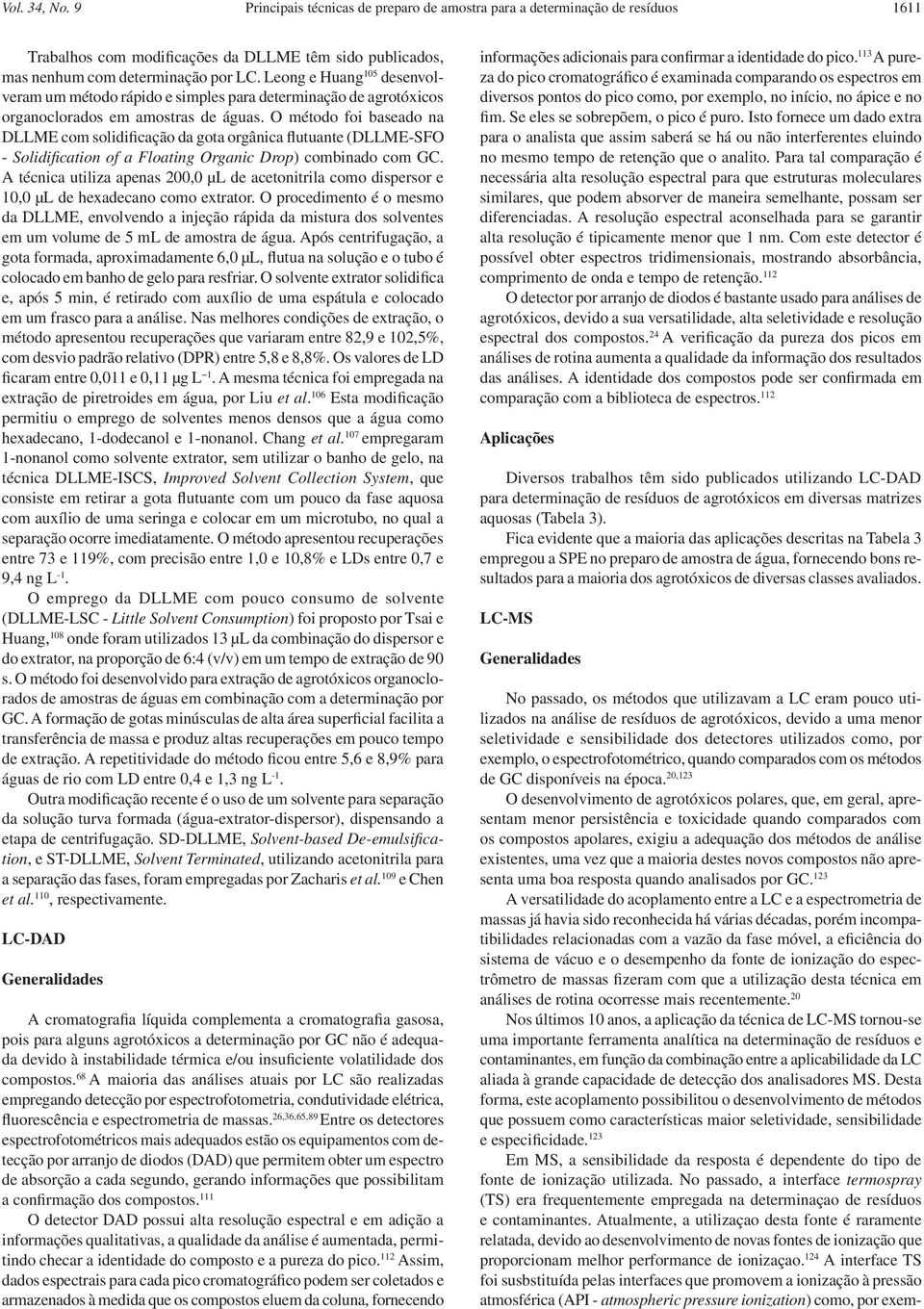 O método foi baseado na DLLME com solidificação da gota orgânica flutuante (DLLME-SFO - Solidification of a Floating Organic Drop) combinado com GC.