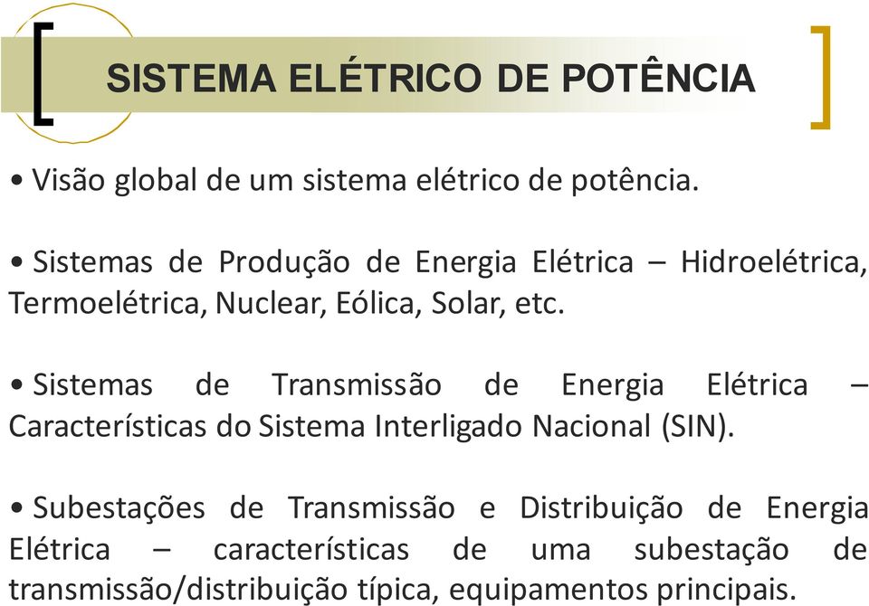 Sistemas de Transmissão de Energia Elétrica Características do Sistema Interligado Nacional (SIN).