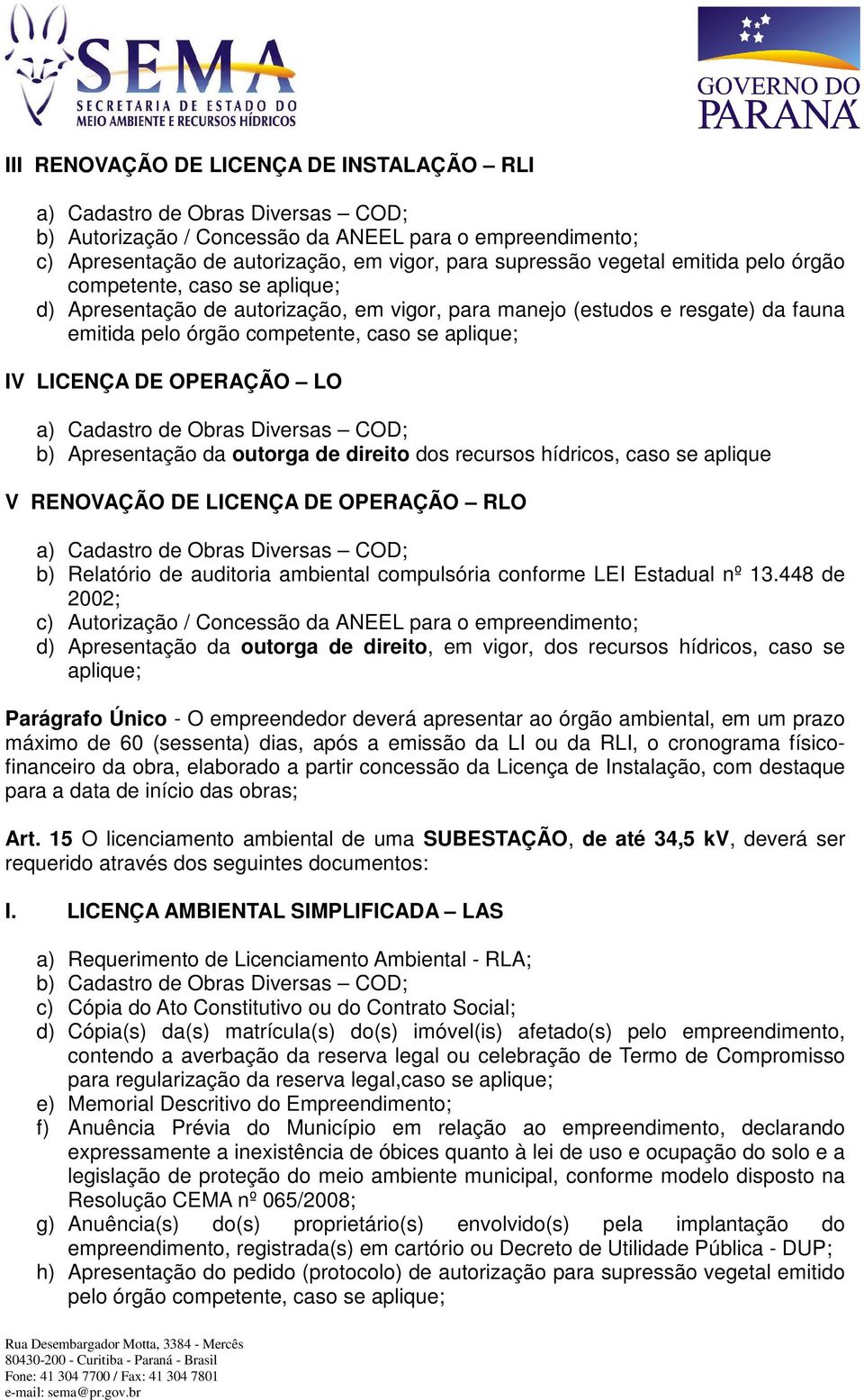 aplique V RENOVAÇÃO DE LICENÇA DE OPERAÇÃO RLO b) Relatório de auditoria ambiental compulsória conforme LEI Estadual nº 13.