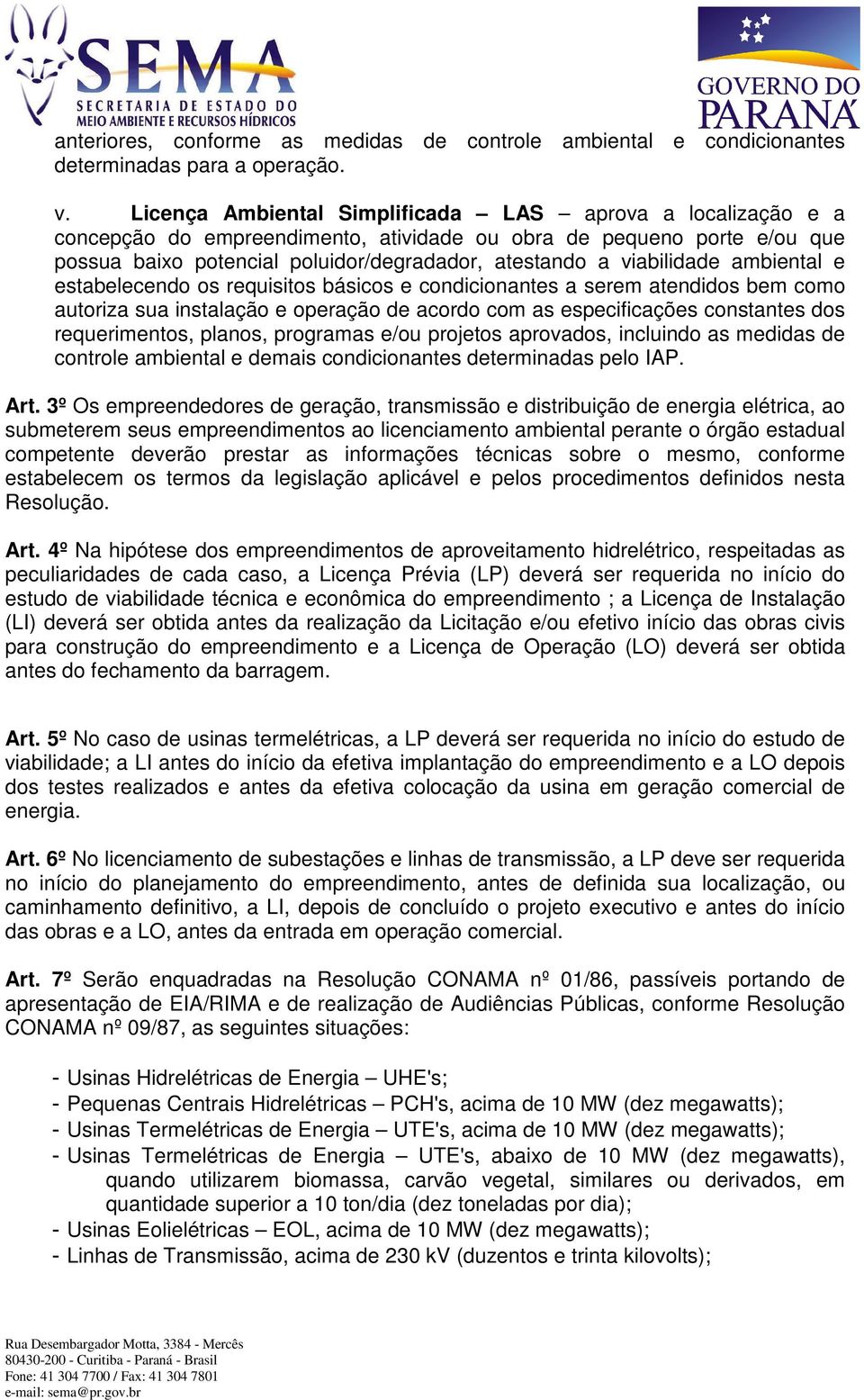 viabilidade ambiental e estabelecendo os requisitos básicos e condicionantes a serem atendidos bem como autoriza sua instalação e operação de acordo com as especificações constantes dos