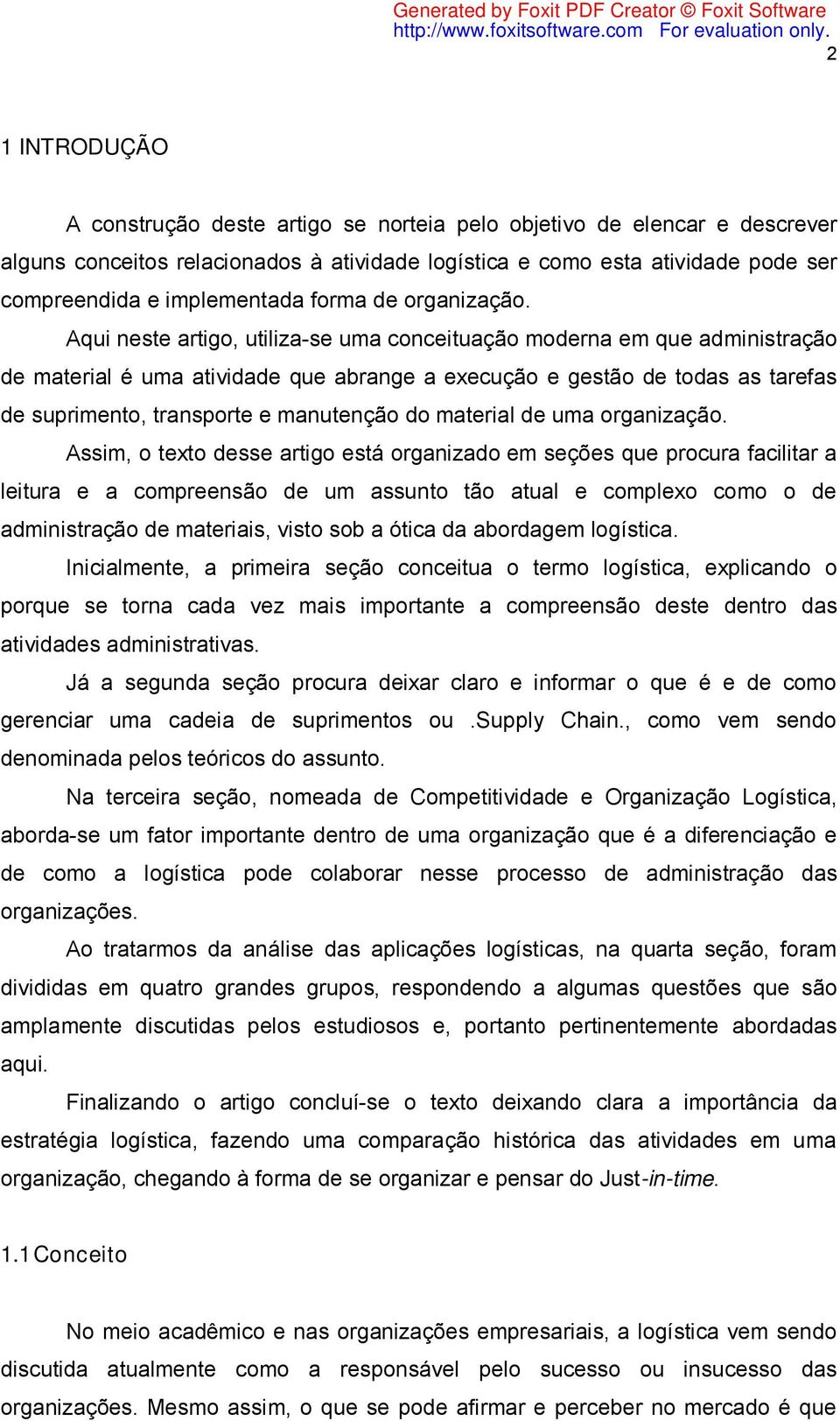 Aqui neste artigo, utiliza-se uma conceituação moderna em que administração de material é uma atividade que abrange a execução e gestão de todas as tarefas de suprimento, transporte e manutenção do